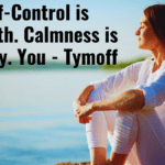 Self-Control is Strength. Calmness is Mastery. You - Tymoff best guide 2024