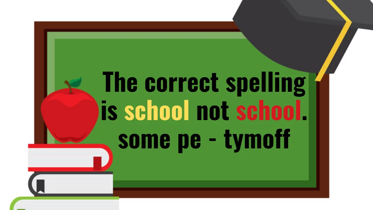 The correct spelling is school not school. some pe - tymoff best guide 2024