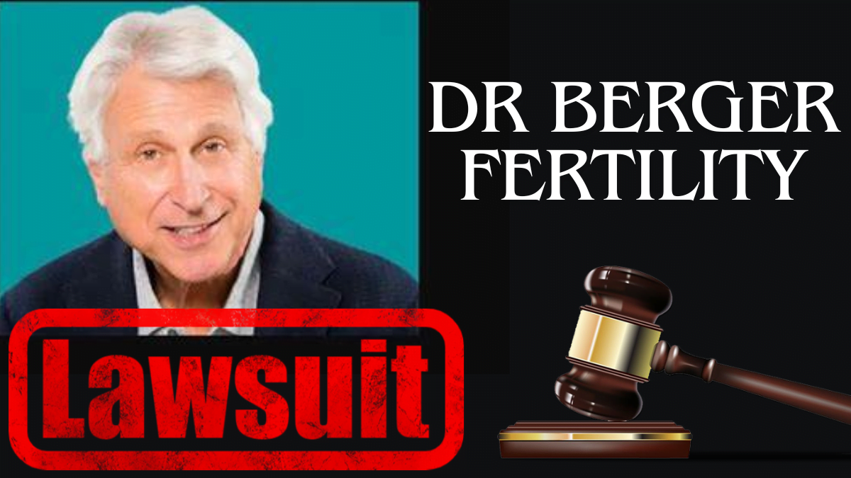 Dr Berger Fertility Doctor Lawsuit Revealed Uncovering the Truth in 2024