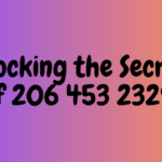 Unlocking the Secrets of 206 453 2329: A Comprehensive Guide to its Significance and Meaning