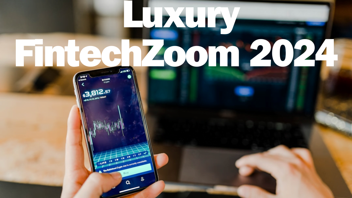 Unveiling Luxury FintechZoom 2024 Your Gateway To Exclusive Financial