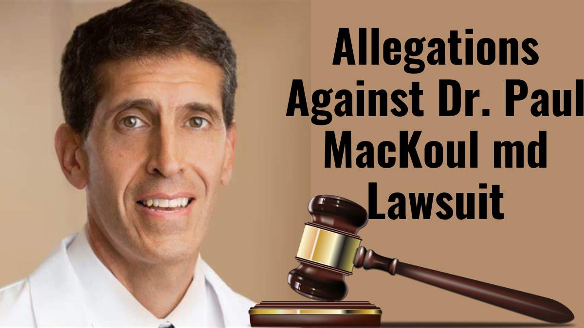 Allegations Against Dr. Paul MacKoul Md Lawsuit In 2024