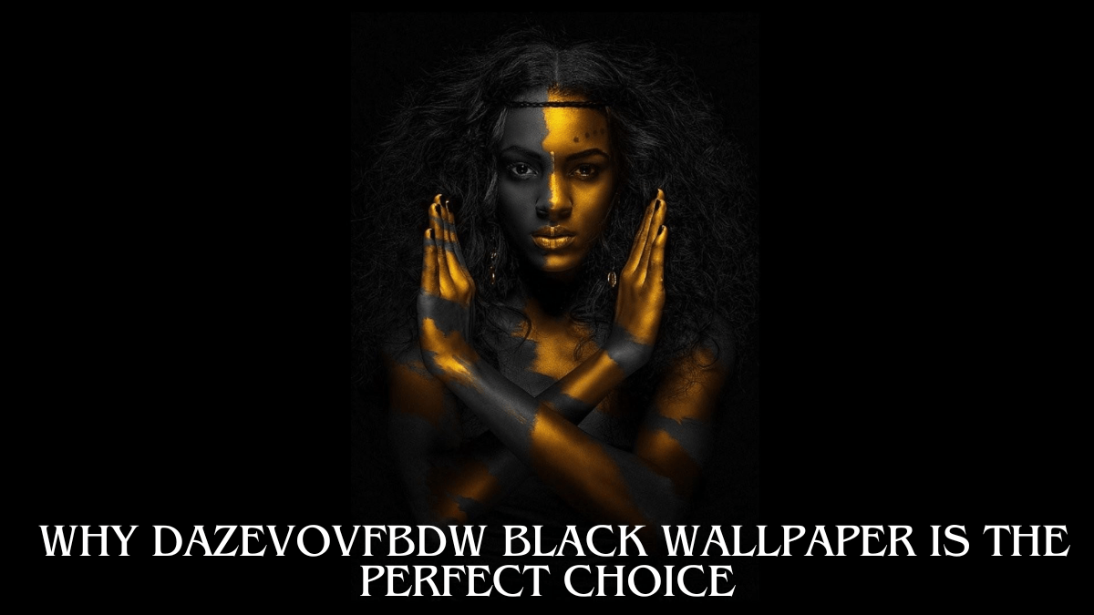 Why Dazevovfbdw Black Wallpaper Is the Perfect Choice in 2024