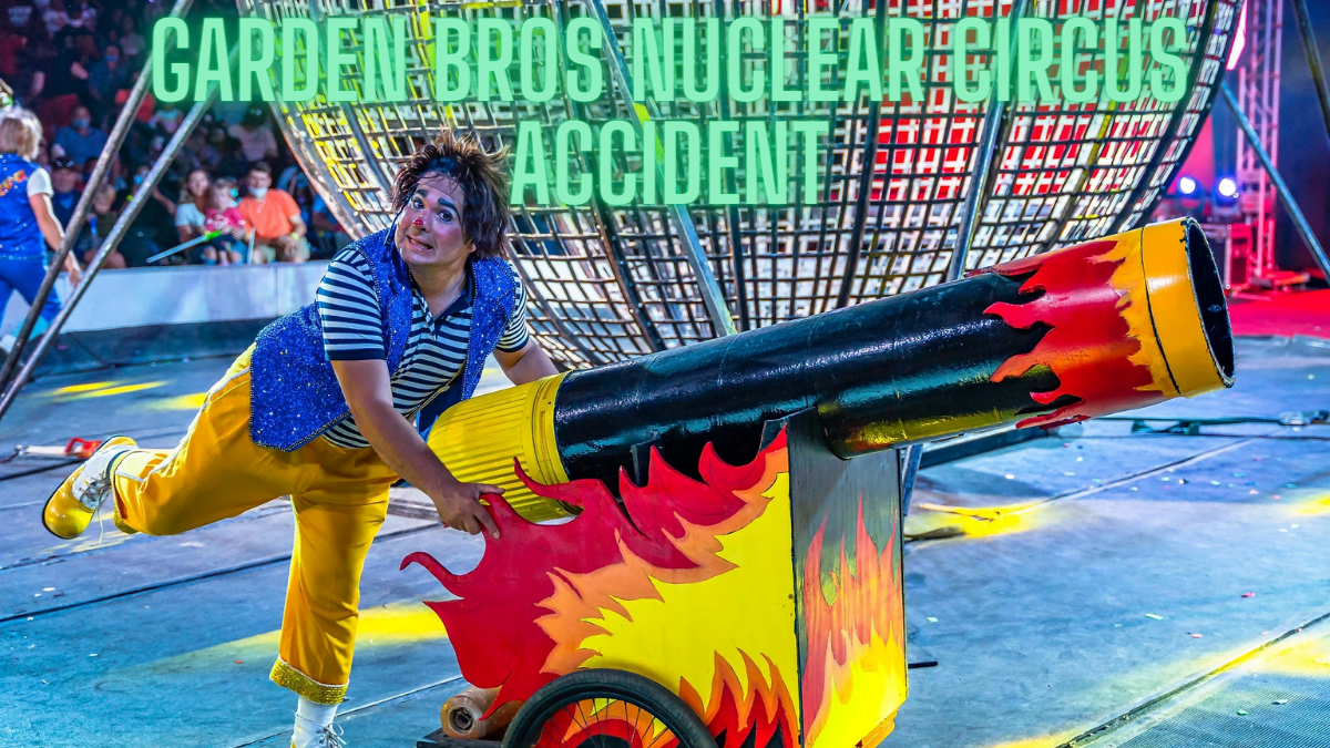 Garden bros nuclear circus accident A latest Guide 2024