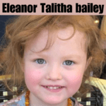 Eleanor Talitha bailey: A young Rising star Best Guide 2024