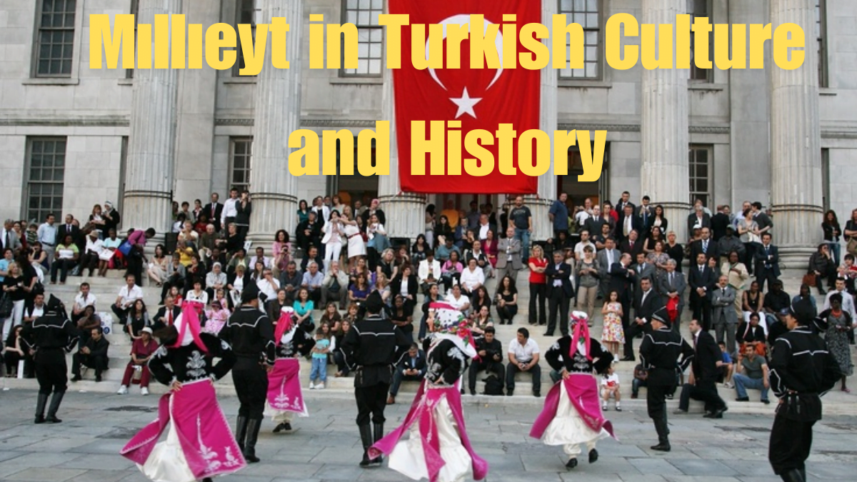 The Importance of Mıllıeyt in Turkish Culture and History Best guide 2024