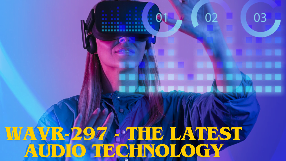 Wavr-297 - The latest Audio Technology Best Guide