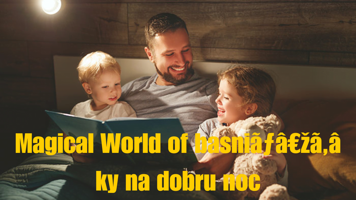 Dive into the Magical World of basniãƒâ€žã‚â ky na dobru noc in 2024