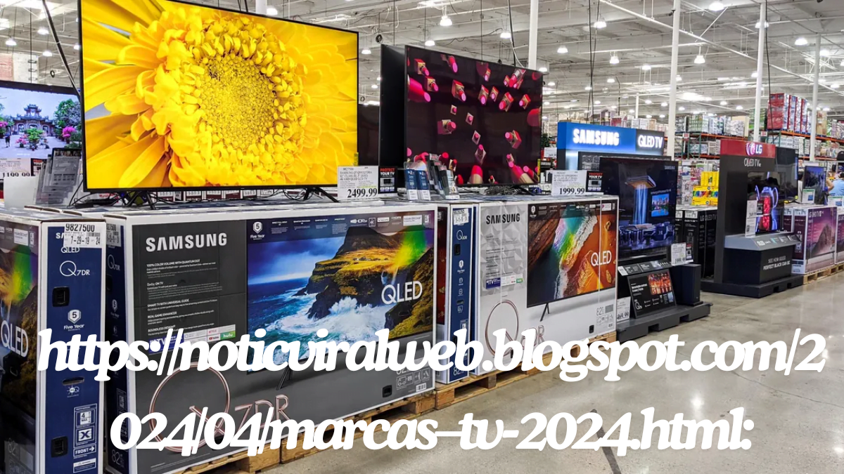 https://noticviralweb.blogspot.com/2024/04/marcas–tv-2024.html: A Best Guide to The Top TV Brands of 2024