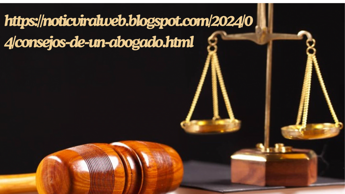 https://noticviralweb.blogspot.com/2024/04/consejos-de-un-abogado.html Mastering Essential Legal Advice with Expert Tips