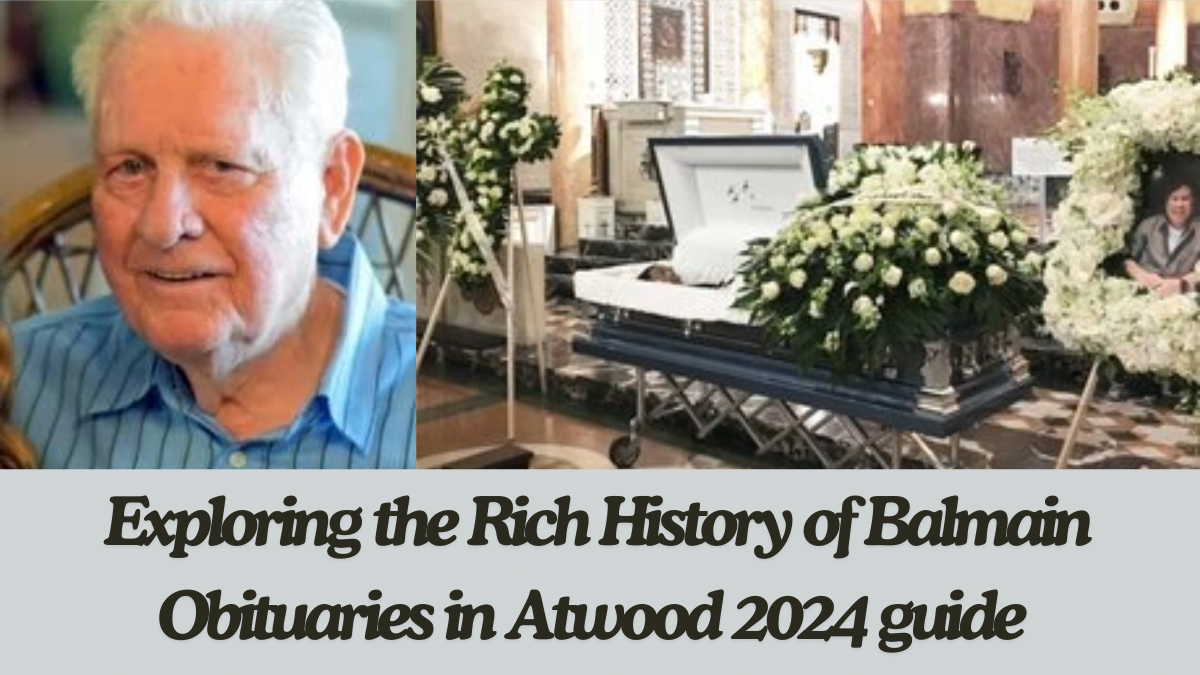 Exploring the Rich History of Balmain Obituaries in Atwood 2024 guide