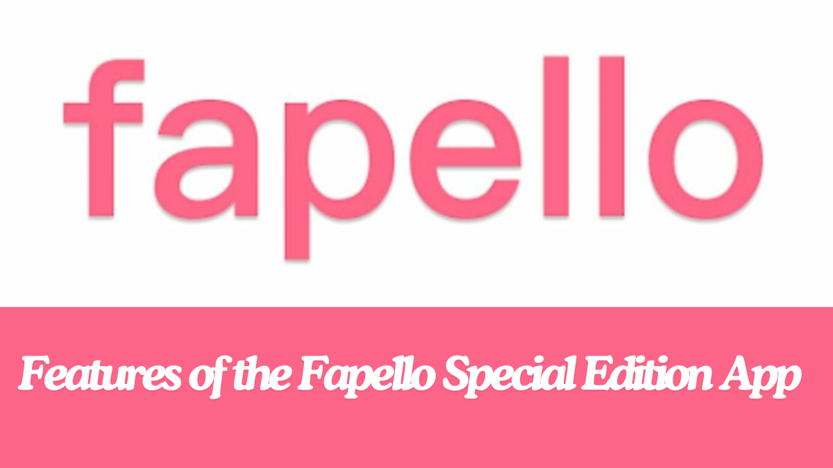 Discover the Top Features of the Fapello Special Edition App best guide 2024