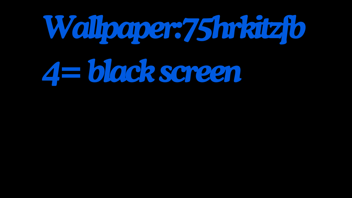 Wallpaper:75hrkitzfb4= black screen: Dealing with the Dreaded ultimate guide