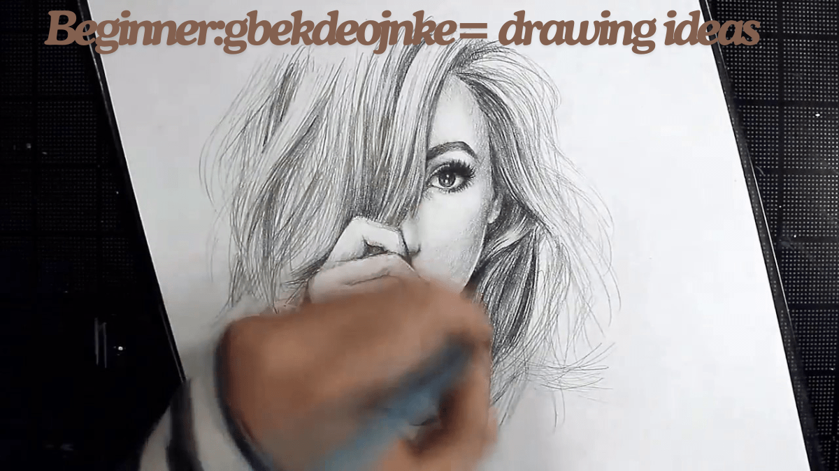 Beginner:gbekdeojnke= drawing ideas a best guide 2024