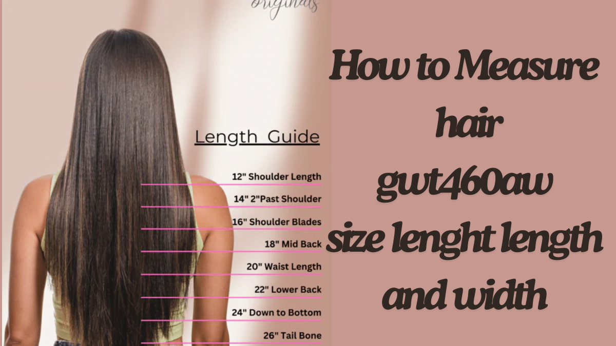How to Measure hair gwt460aw size lenght length and width the best guide