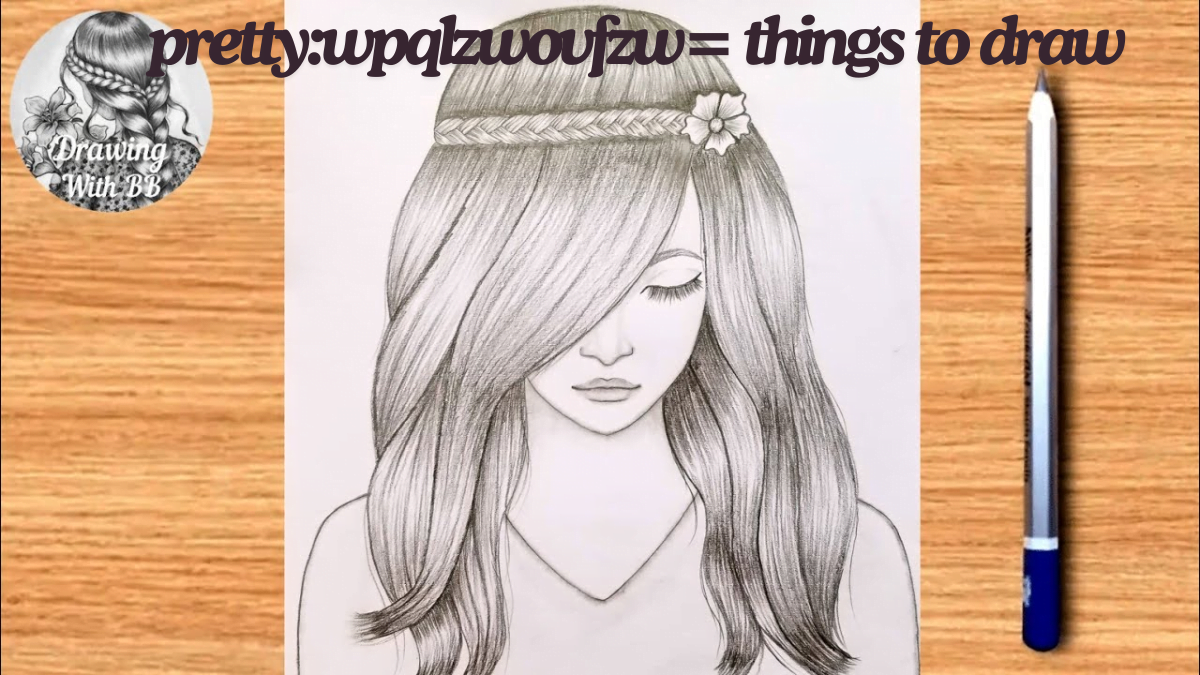 Pretty:wpqlzwovfzw= things to draw: Unleashing Your best Creativity in 2024