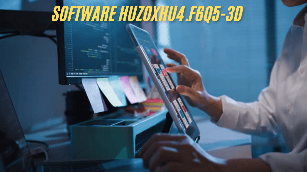 Understanding the Software Huzoxhu4.f6q5-3d best Features and Benefits