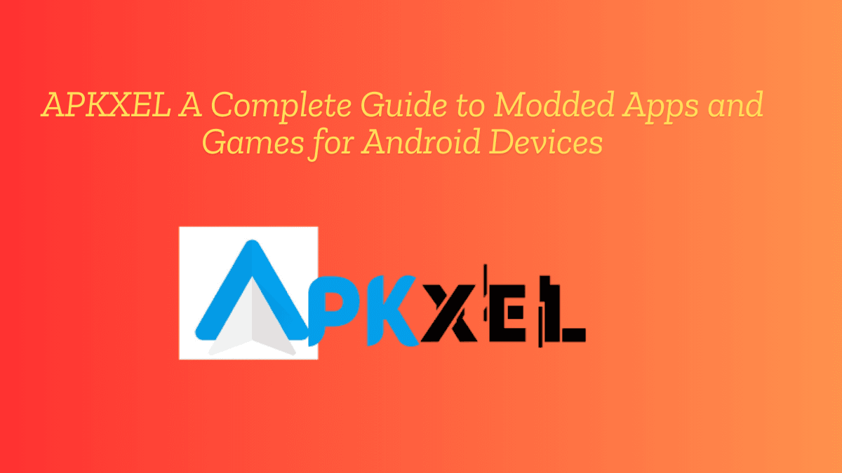 APKXEL A Complete Guide to Modded Apps and Games for Android Devices best guide 2025