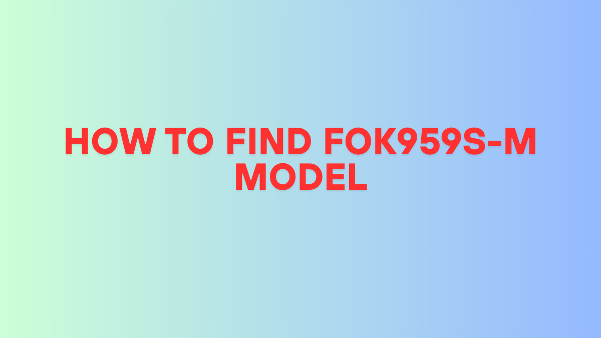 How to find fok959s-m model best guide